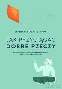 Jak przyciągać dobre rzeczy - Marian Rojas Estape [KSIĄŻKA]