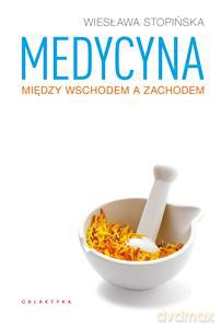 Medycyna między Wschodem a Zachodem - Wiesława Stopińska [KSIĄŻKA]