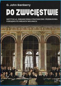 Po zwycięstwie. Instytucje, ograniczenia strategiczne i przebudowa porządku po wielkich wojnach - Gilford John Ikenberry [KSIĄŻKA]