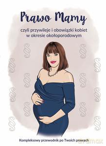 Prawo Mamy, czyli obowiązki i przywileje kobiet w okresie okołoporodowym. Kompleksowy przewodnik po Twoich prawach - Joanna Rułkowska [KSIĄŻKA]