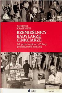 Rzemieślnicy, Badylarze, Cinkciarze. Jak przedsiębiorczy Polacy przechytrzyli komunę - Andrzej Krajewski [KSIĄŻKA]