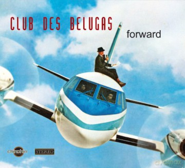 Club Des Belugas: Forward [CD]