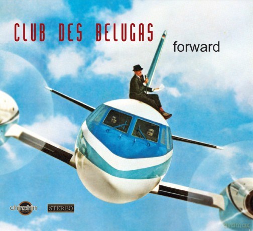 Club Des Belugas: Forward [CD]