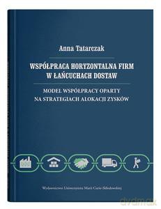 Współpraca horyzontalna firm w łańcuchach dostaw. Model współpracy oparty na strategiach alokacji - Anna Tatarczak [KSIĄŻKA]