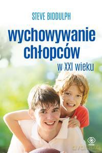 Wychowywanie chłopców w XXI wieku - Steve Biddulph [KSIĄŻKA]