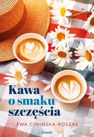 Kawa o smaku szczęścia - Ewa Ciwińska-Roszak [KSIĄŻKA]