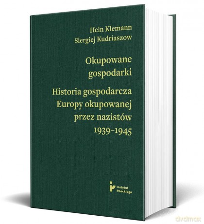 Okupowane gospodarki. Historia gospodarcza Europy okupowanej przez nazistów 1939-1945 - Klemann Hein, Kudriaszow Siergiej [KSIĄŻKA]