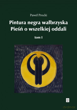 Pintura negra wałbrzyska. Pieśń o wszelkiej oddali (Tom 1) - Paweł Procki [KSIĄŻKA]