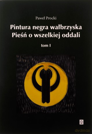 Pintura negra wałbrzyska. Pieśń o wszelkiej oddali (Tom 1) - Paweł Procki [KSIĄŻKA]