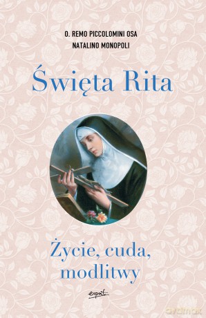 Święta Rita. Życie, cuda, modlitwy - Remo Piccolomini, Natalino Monopoli [KSIĄŻKA]