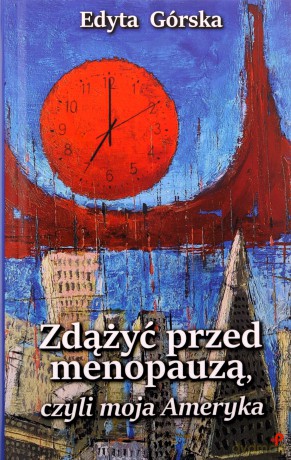 Zdążyć przed menopauzą, czyli moja Ameryka - Edyta Górska [KSIĄŻKA]