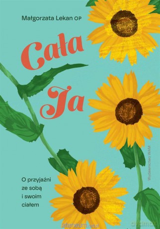 Cała ja. O przyjaźni ze sobą i swoim ciałem - Małgorzata Lekan [KSIĄŻKA]