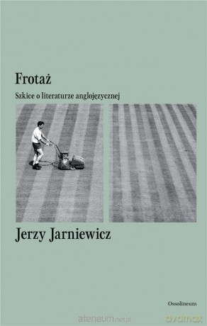 Frotaż. Szkice o literaturze anglojęzycznej - Jerzy Jarniewicz [KSIĄŻKA]