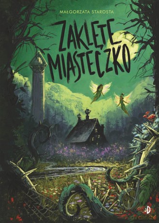 Godzina czarów (Tom 2) Zaklęte Miasteczko - Małgorzata Starosta [KSIĄŻKA]