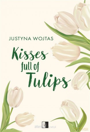 Kisses full of Tulips - Justyna Wojtas [KSIĄŻKA]