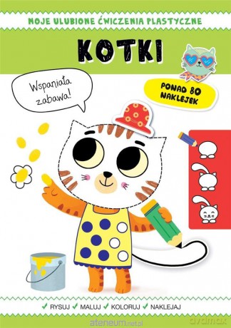 Moje ulubione ćwiczenia plastyczne. Kotki [KSIĄŻKA]