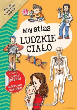 Mój atlas Ludzkie ciało [KSIĄŻKA]