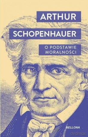 O podstawie moralności - Artur Schopenhauer [KSIĄŻKA]