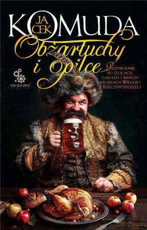 Obżartuchy i opilce. Przewodnik po stołach - Jacek Komuda [KSIĄŻKA]