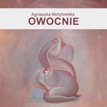 Owocnie - Agnieszka Mohylowska [KSIĄŻKA]