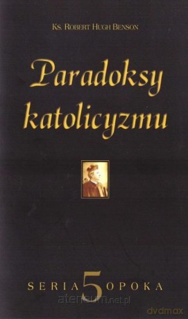 Paradoksy katolicyzmu - Robert Hugh Benson [KSIĄŻKA]