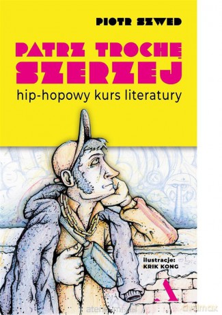 Patrz trochę szerzej. Hip-hopowy kurs literatury - Piotr Szwed [KSIĄŻKA]