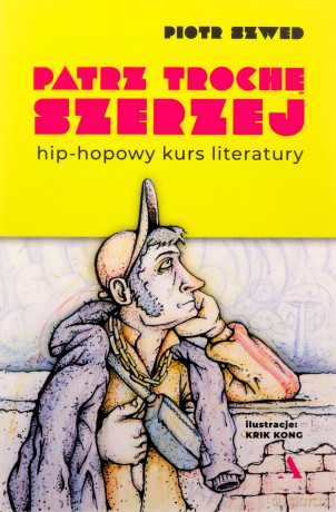 Patrz trochę szerzej. Hip-hopowy kurs literatury - Piotr Szwed [KSIĄŻKA]