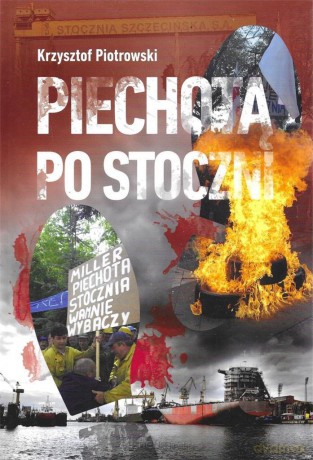 Piechotą po stoczni - Krzysztof Piotrowski [KSIĄŻKA]