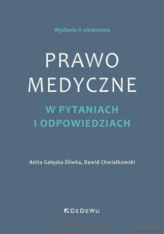 Prawo medyczne w pytaniach i odpowiedziach w.2 - Anita Gałęska-Śliwka, Dawid Chwiałkowski [KSIĄŻKA]