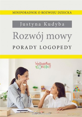 Rozwój mowy. Porady logopedy - Justyna Kudyba [KSIĄŻKA]