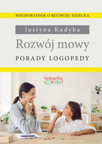 Rozwój mowy. Porady logopedy - Justyna Kudyba [KSIĄŻKA]