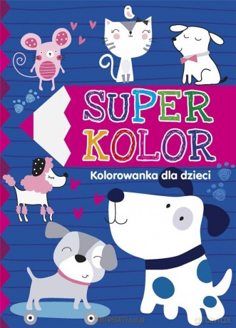 Super kolor. Kolorowanka dla dzieci [KSIĄŻKA]