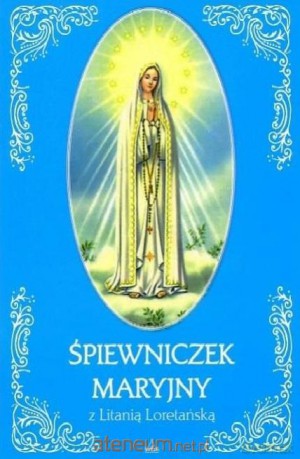 Śpiewniczek Maryjny z Litanią Loretańską [KSIĄŻKA]