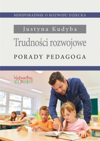 Trudności rozwojowe. Porady pedagoga - Justyna Kudyba [KSIĄŻKA]