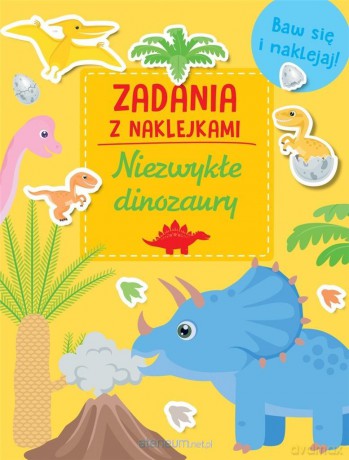 Zadania z naklejkami. Niezwykłe dinozaury [KSIĄŻKA]