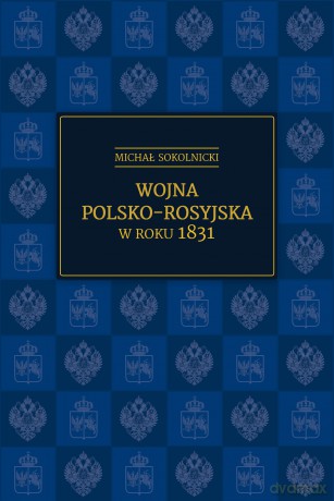 Wojna polsko-rosyjska w roku 1831 - Michał Sokolnicki [KSĄŻKA]
