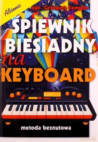 Śpiewnik biesiadny na keyboard (metoda beznutowa) - Grzegorz Templin [KSIĄŻKA]