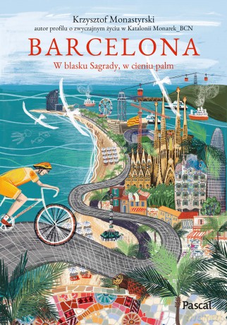 Barcelona. W blasku Sagrady, w cieniu palm - Krzysztof Monastyrski [KSIĄŻKA]