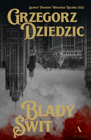 Blady Świt. Trylogia chicagowska (Tom 3) - Grzegorz Dziedzic [KSIĄŻKA]