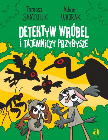 Detektyw Wróbel i tajemniczy przybysze - Tomasz Samojlik, Adam Wajrak [KSIĄŻKA]