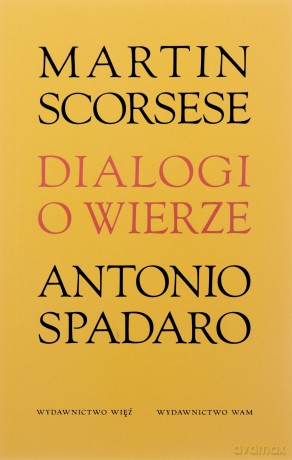 Dialogi o wierze - Martin Scorsese, Antonio Spadaro [KSIĄŻKA]
