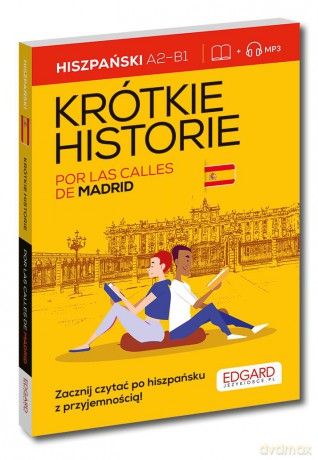 Hiszpański. Krótkie historie. Por las calles de Madrid. Poziom A2-B1 [KSIĄŻKA]
