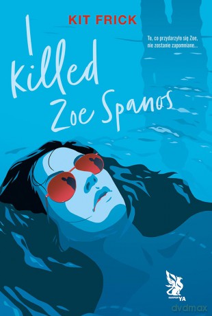 I killed Zoe Spanos - Kit Frick [KSIĄŻKA]