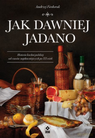 Jak dawniej jadano - Andrzej Fiedoruk [KSIĄŻKA]