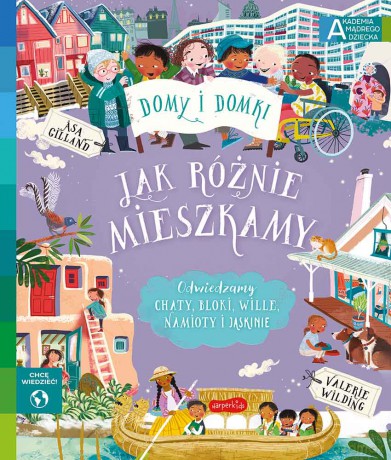 Jak różnie mieszkamy. Akademia mądrego dziecka. Chcę wiedzieć - Valerie Wilding [KSIĄŻKA]