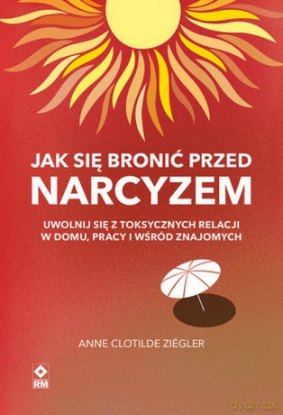 Jak się bronić przed narcyzem - Anne Clotilde Ziegler [KSIĄŻKA]