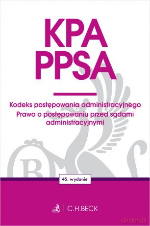 KPA. PPSA. Kodeks postępowania administracyjnego. Prawo o postępowaniu przed sądami administracyjnymi wyd. 45 [KSIĄŻKA]