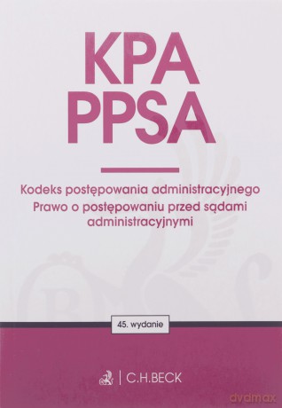 KPA. PPSA. Kodeks postępowania administracyjnego. Prawo o postępowaniu przed sądami administracyjnymi wyd. 45 [KSIĄŻKA]