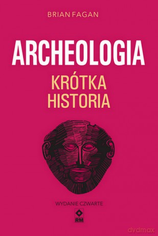 Krótka historia archeologii - Brian Fagan [KSIĄŻKA]