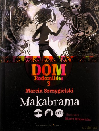 Makabrama. Dom Rodomiłów (Tom 3) - Marcin Szczygielski [KSIĄŻKA]